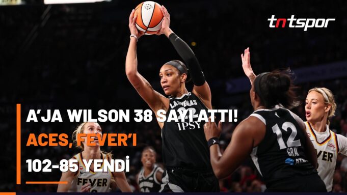 A’ja Wilson 38 Sayı Attı! Aces, Fever’ı 102-85 Yendi