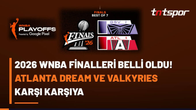 2026-wnba-finalleri-dream-valkyries 2026 WNBA Finalleri Belli Oldu! Atlanta Dream ve Valkyries Karşı Karşıya