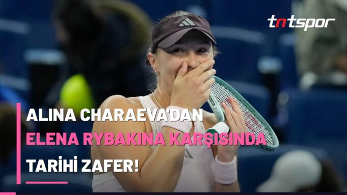 alina-charaeva-elena-rybakina-pekin-tarihi-galibiyet Alina Charaeva'dan Elena Rybakina Karşısında Tarihi Zafer!
