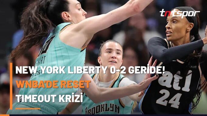 new-york-liberty-atlanta-dream-reset-timeout-krizi New York Liberty 0-2 Geride! WNBA'de Reset Timeout Krizi